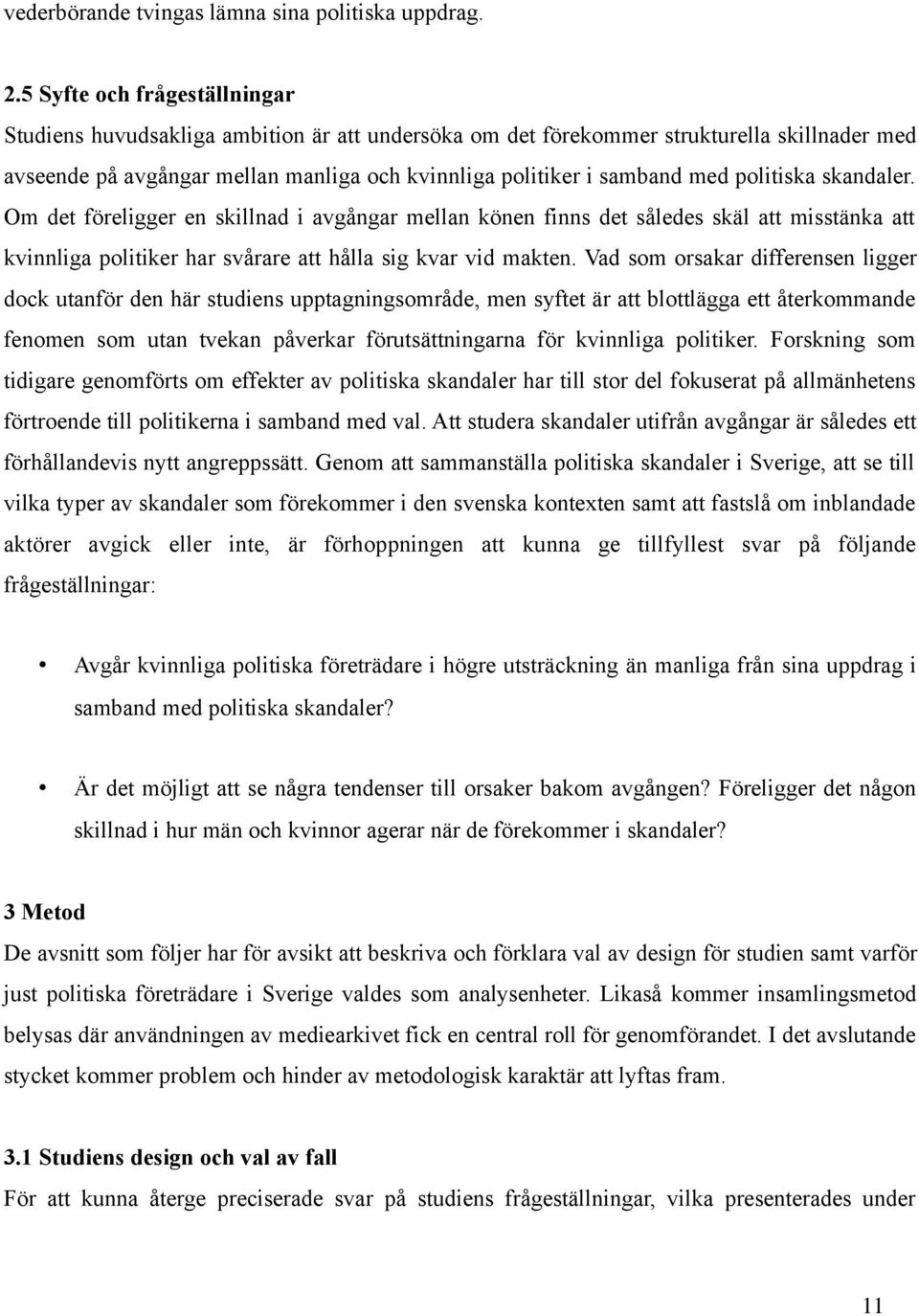 politiska skandaler. Om det föreligger en skillnad i avgångar mellan könen finns det således skäl att misstänka att kvinnliga politiker har svårare att hålla sig kvar vid makten.