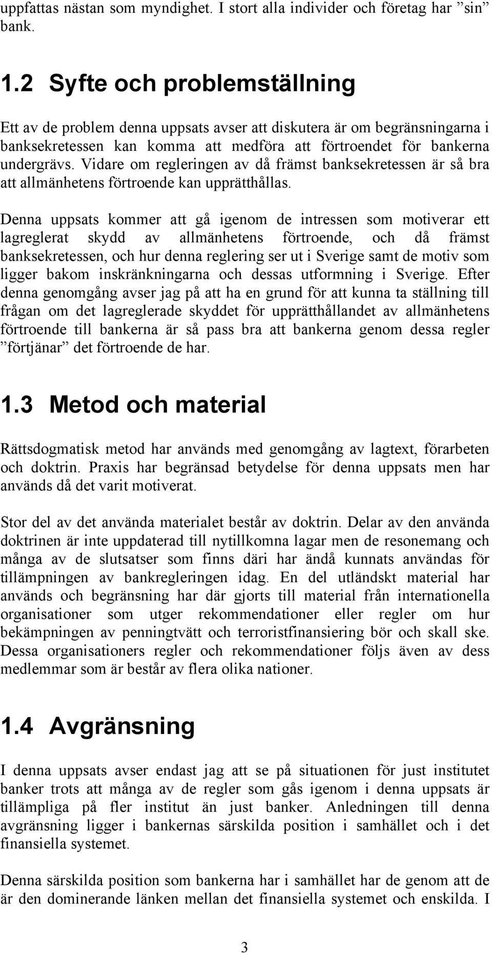 Vidare om regleringen av då främst banksekretessen är så bra att allmänhetens förtroende kan upprätthållas.