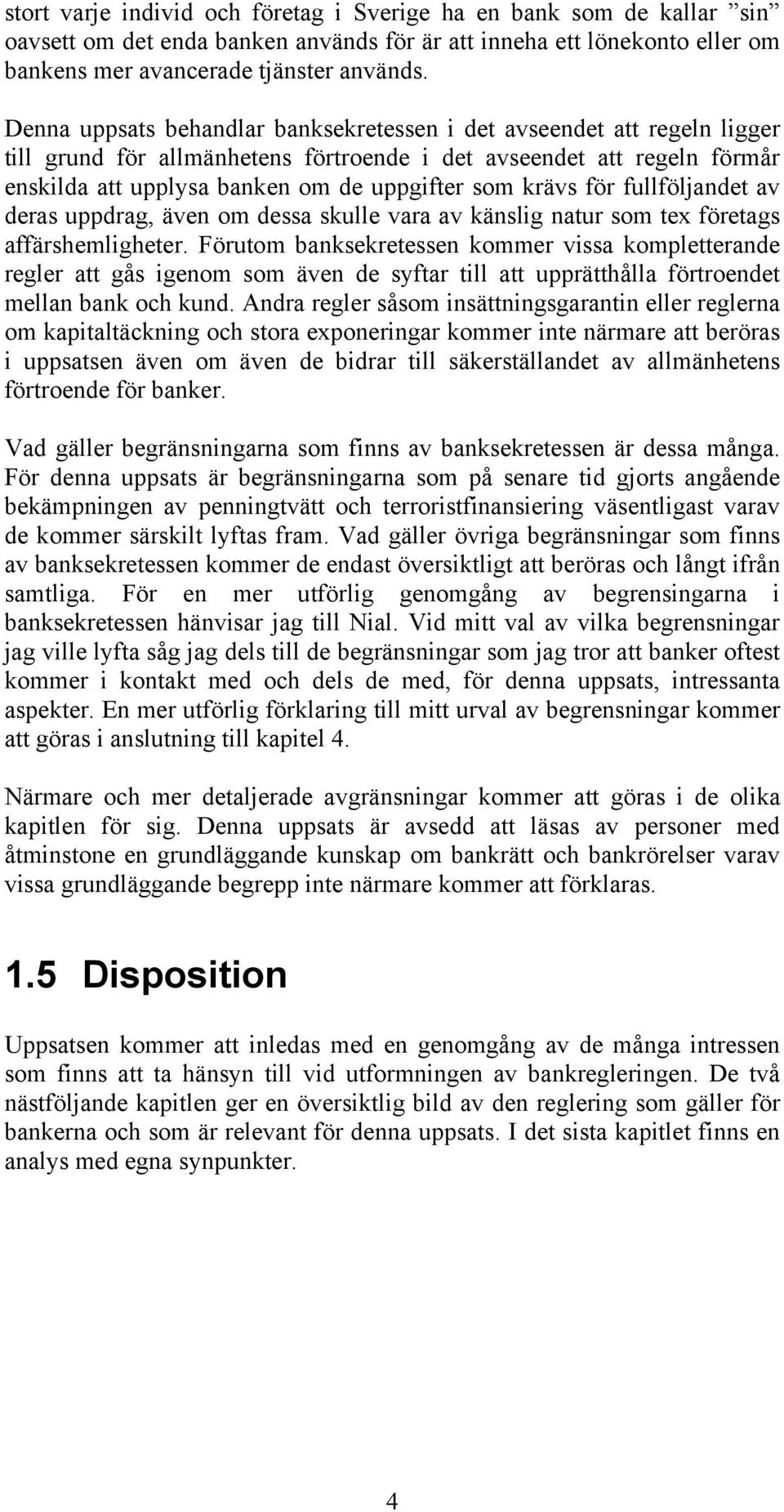 krävs för fullföljandet av deras uppdrag, även om dessa skulle vara av känslig natur som tex företags affärshemligheter.