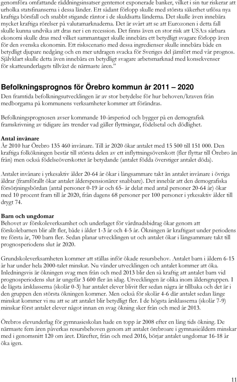 Det är svårt att se att Eurozonen i detta fall skulle kunna undvika att dras ner i en recession.