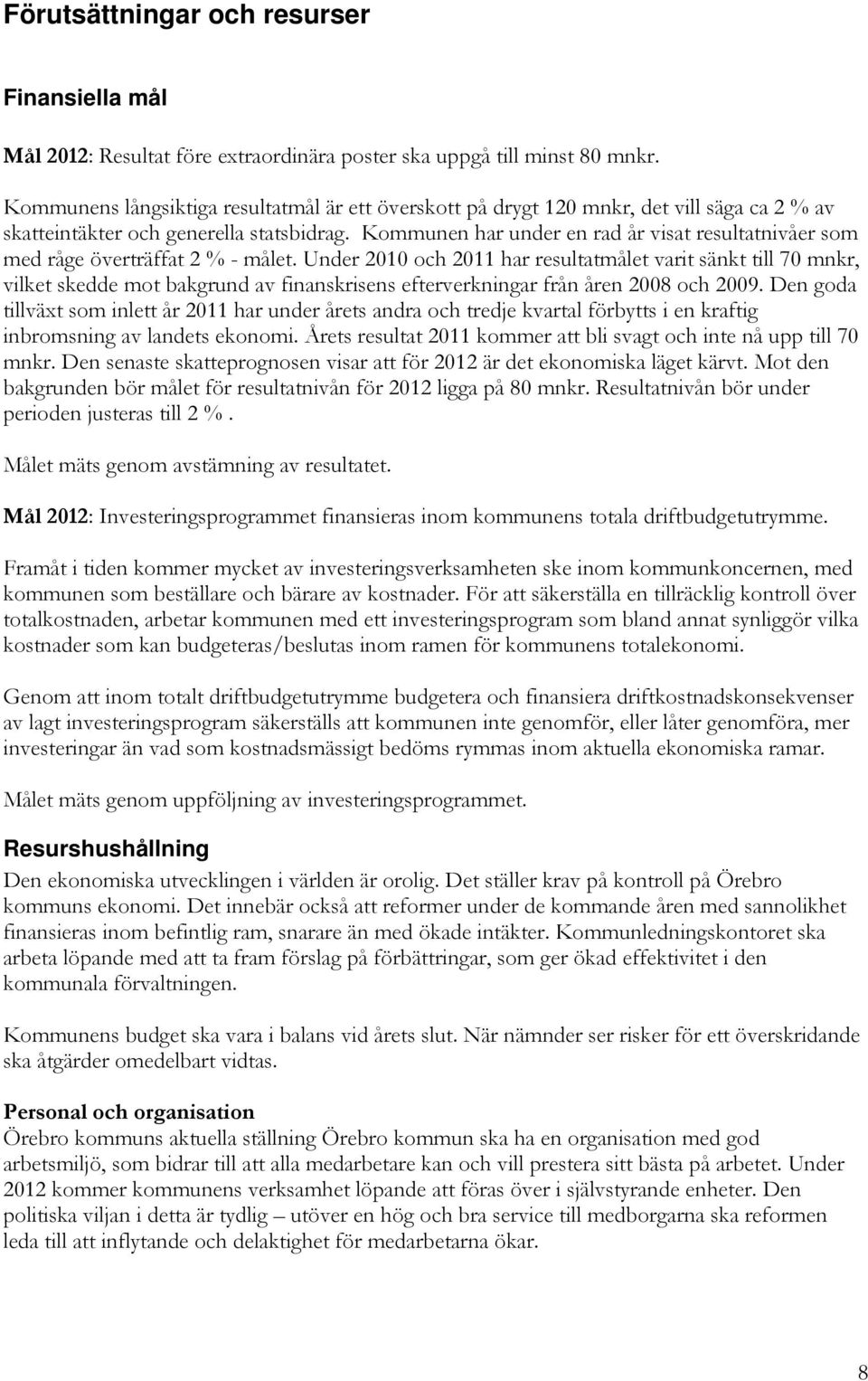 Kommunen har under en rad år visat resultatnivåer som med råge överträffat 2 % - målet.