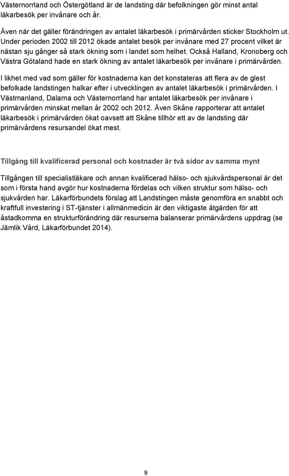 Under perioden 2002 till 2012 ökade antalet besök per invånare med 27 procent vilket är nästan sju gånger så stark ökning som i landet som helhet.