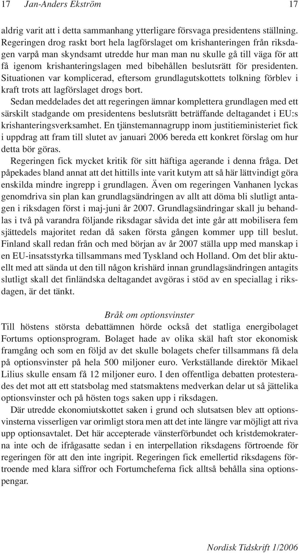 beslutsrätt för presidenten. Situationen var komplicerad, eftersom grundlagutskottets tolkning förblev i kraft trots att lagförslaget drogs bort.