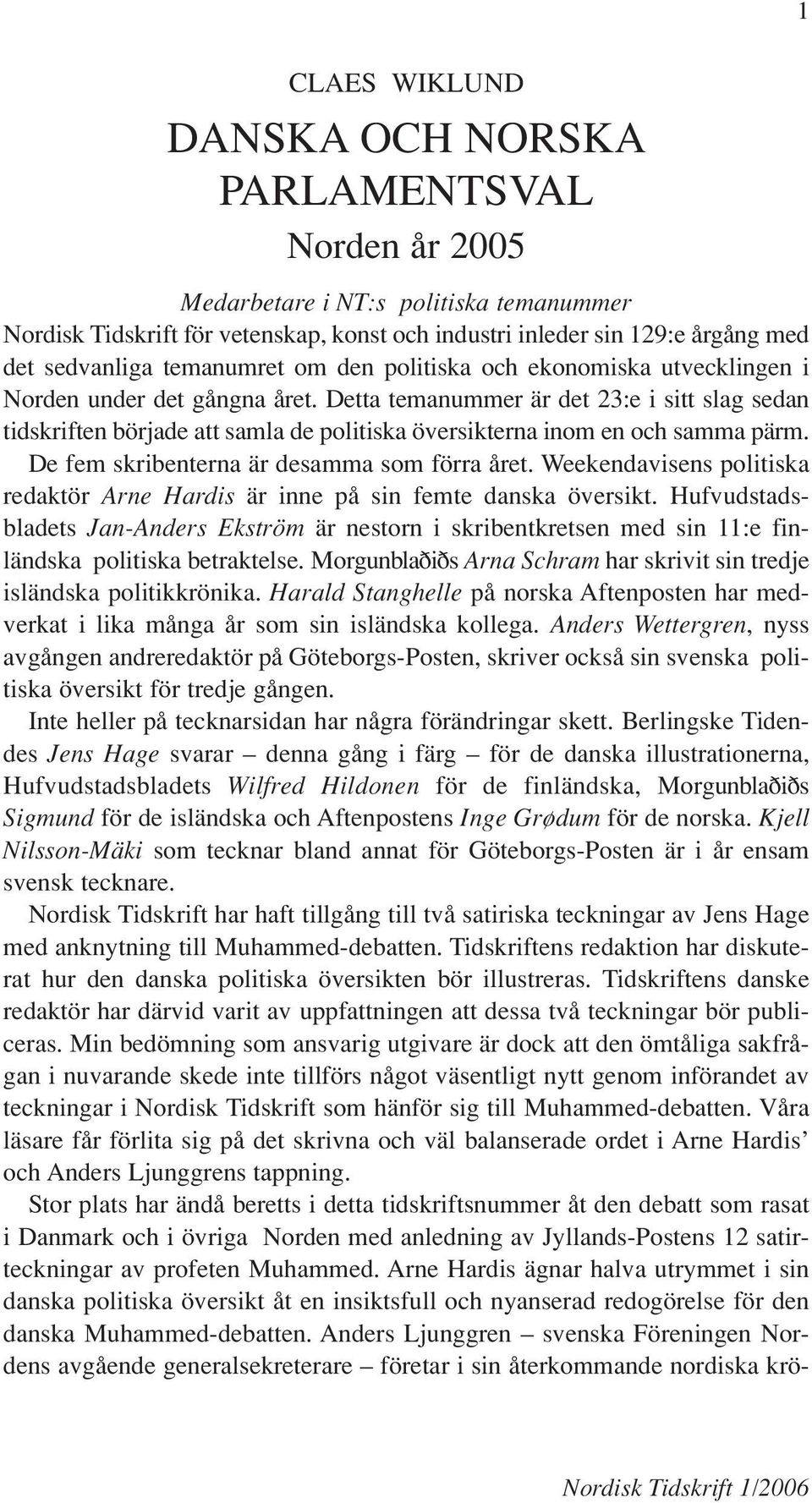 Detta temanummer är det 23:e i sitt slag sedan tidskriften började att samla de politiska översikterna inom en och samma pärm. De fem skribenterna är desamma som förra året.