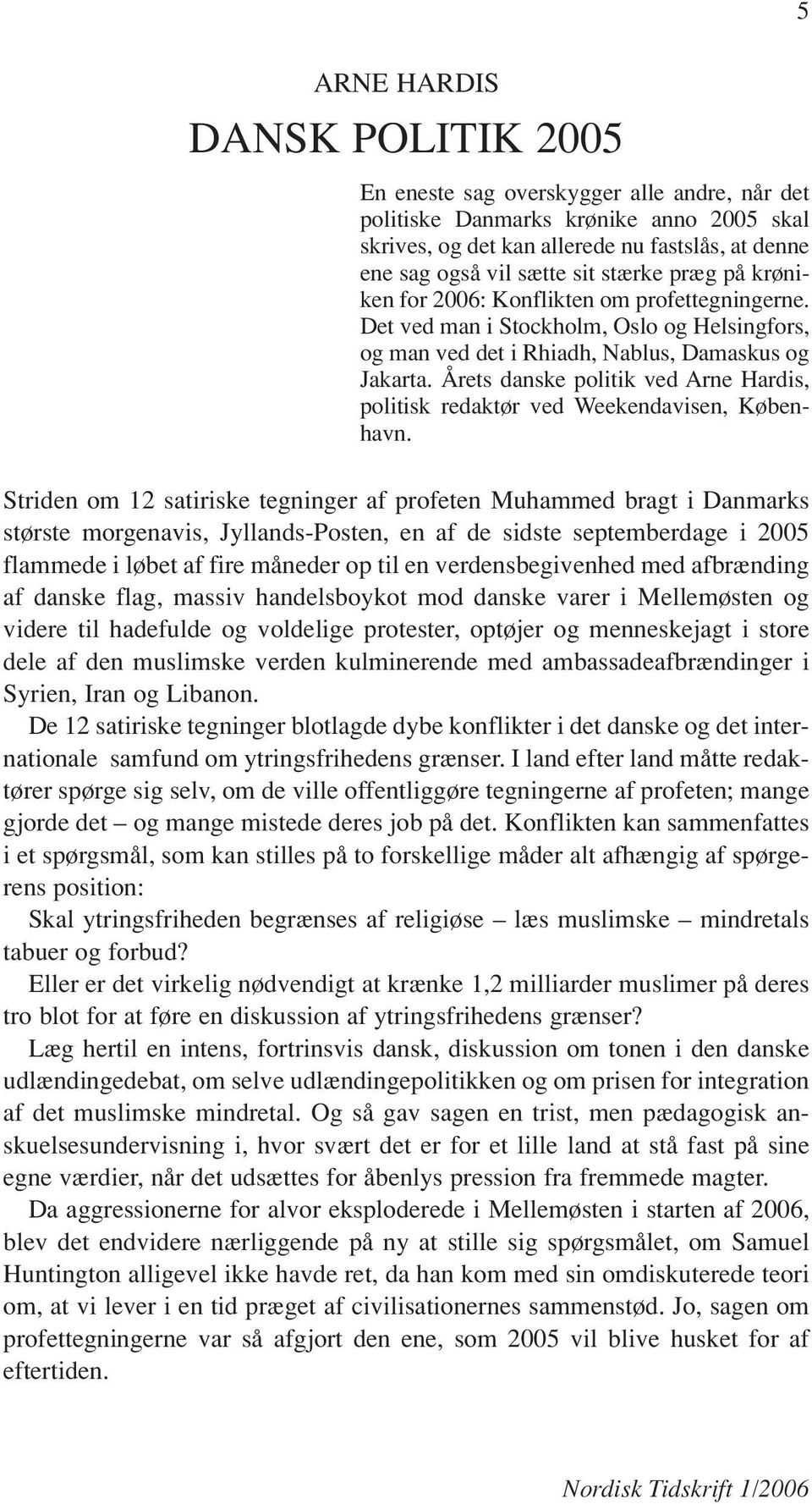 Årets danske politik ved Arne Hardis, politisk redaktør ved Weekendavisen, København.