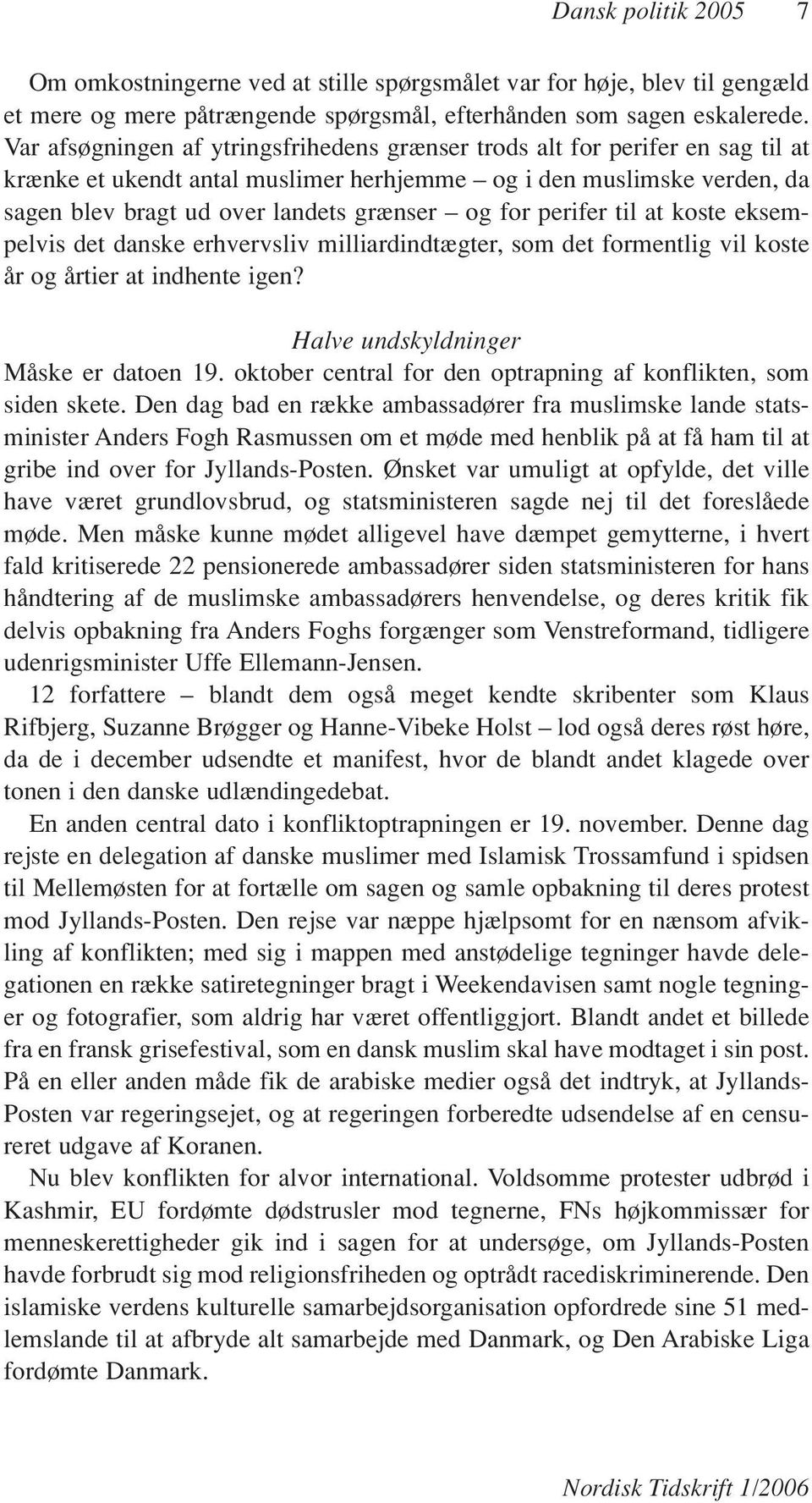 perifer til at koste eksempelvis det danske erhvervsliv milliardindtægter, som det formentlig vil koste år og årtier at indhente igen? Halve undskyldninger Måske er datoen 19.