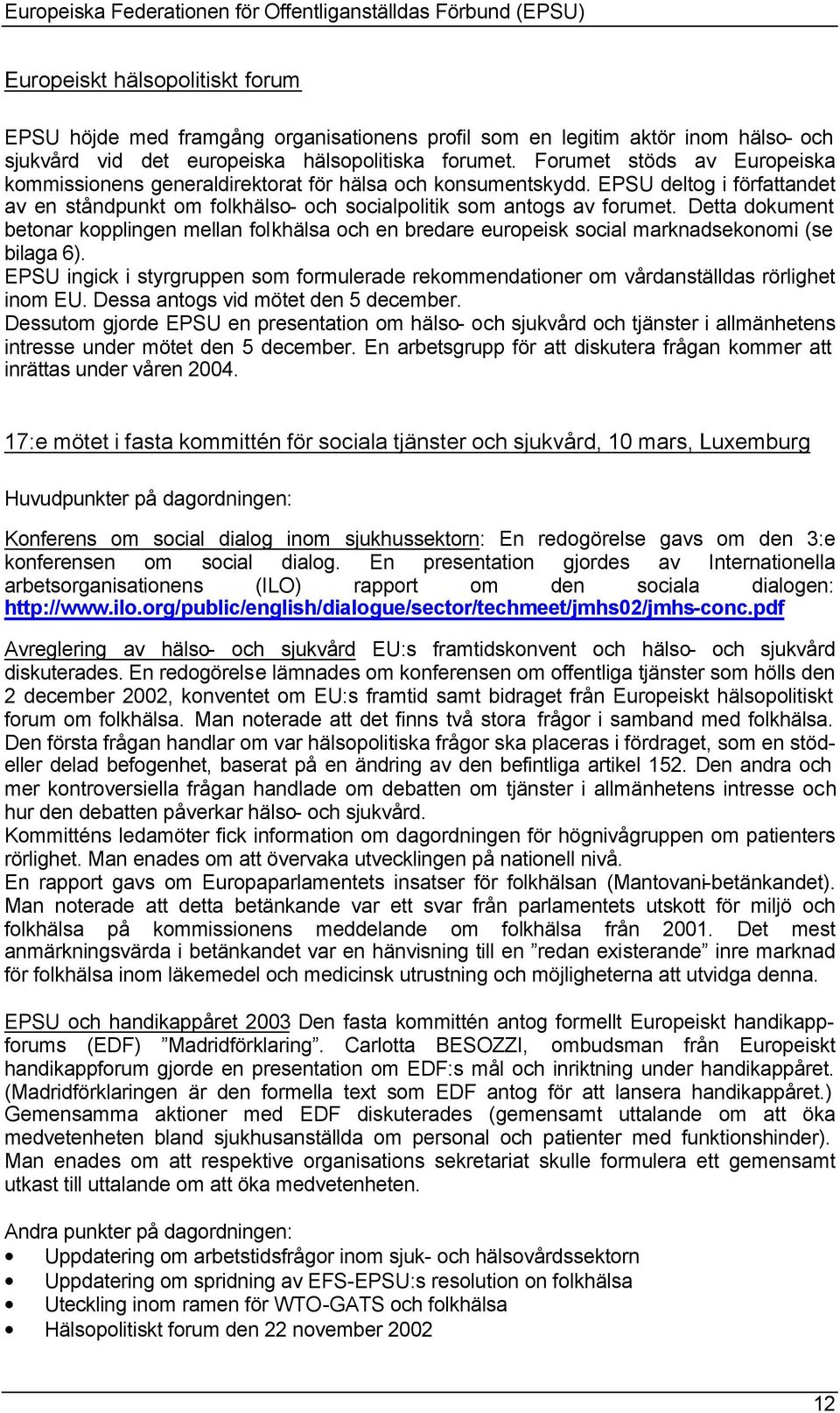 EPSU deltog i författandet av en ståndpunkt om folkhälso- och socialpolitik som antogs av forumet.