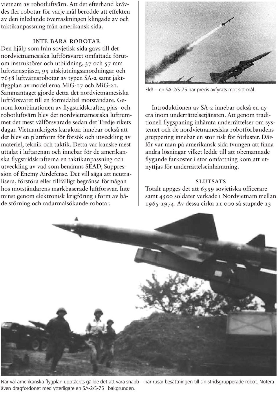 utskjutningsanordningar och 7658 luftvärnsrobotar av typen SA-2 samt jaktflygplan av modellerna MiG-17 och MiG-21.