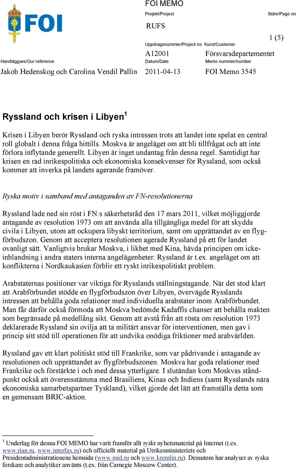 Moskva är angeläget om att bli tillfrågat och att inte förlora inflytande generellt. Libyen är inget undantag från denna regel.