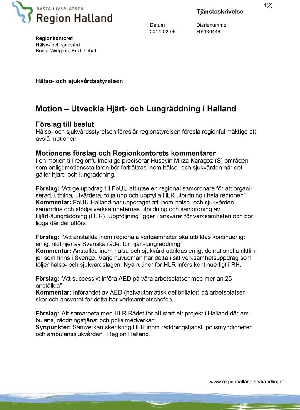 Motionens förslag och Regionkontorets kommentarer I en motion till regionfullmäktige preciserar Hüseyin Mirza Karagöz (S) områden som enligt motionsställaren bör förbättras inom hälso- och sjukvården