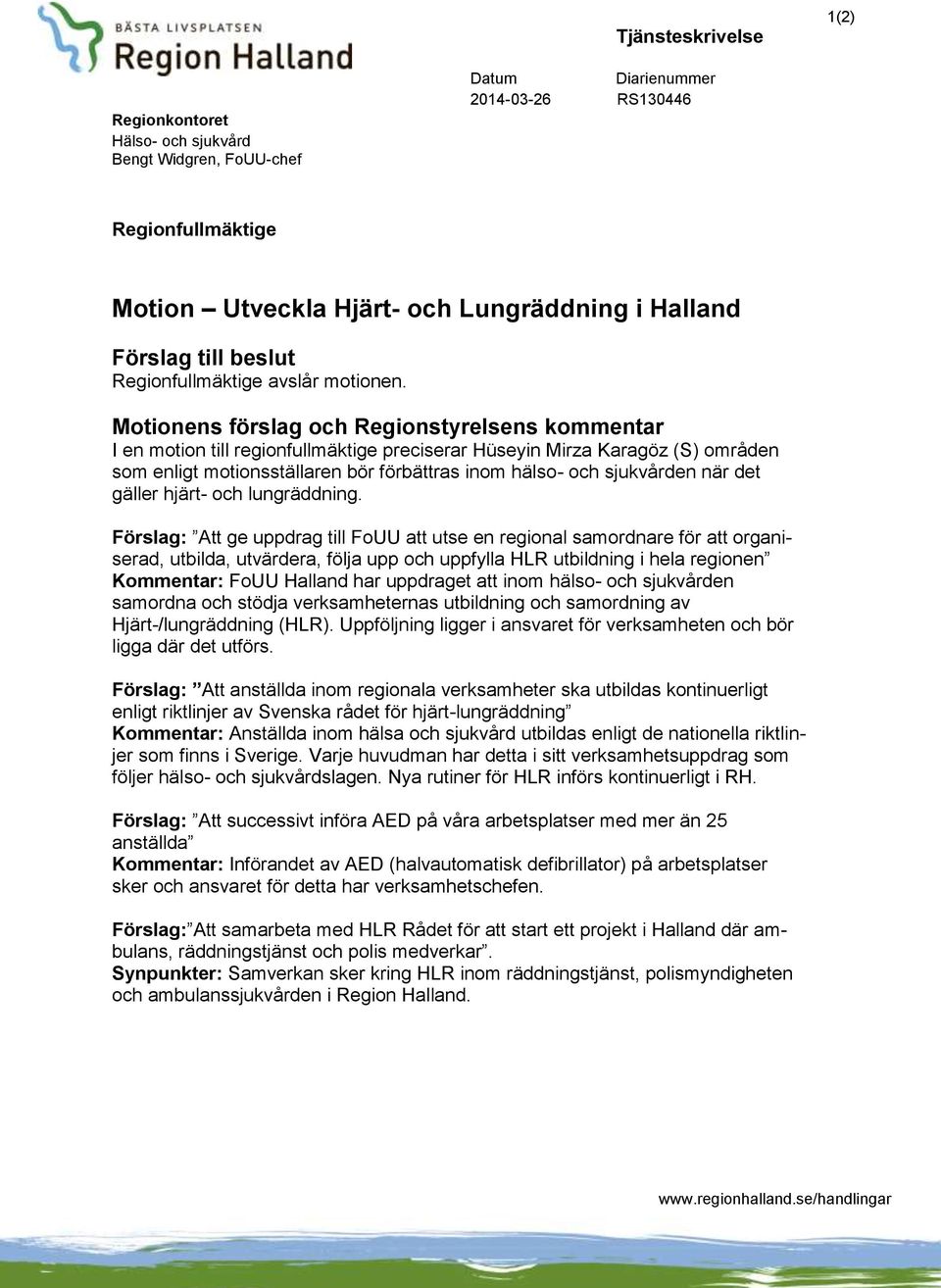 Motionens förslag och Regionstyrelsens kommentar I en motion till regionfullmäktige preciserar Hüseyin Mirza Karagöz (S) områden som enligt motionsställaren bör förbättras inom hälso- och sjukvården