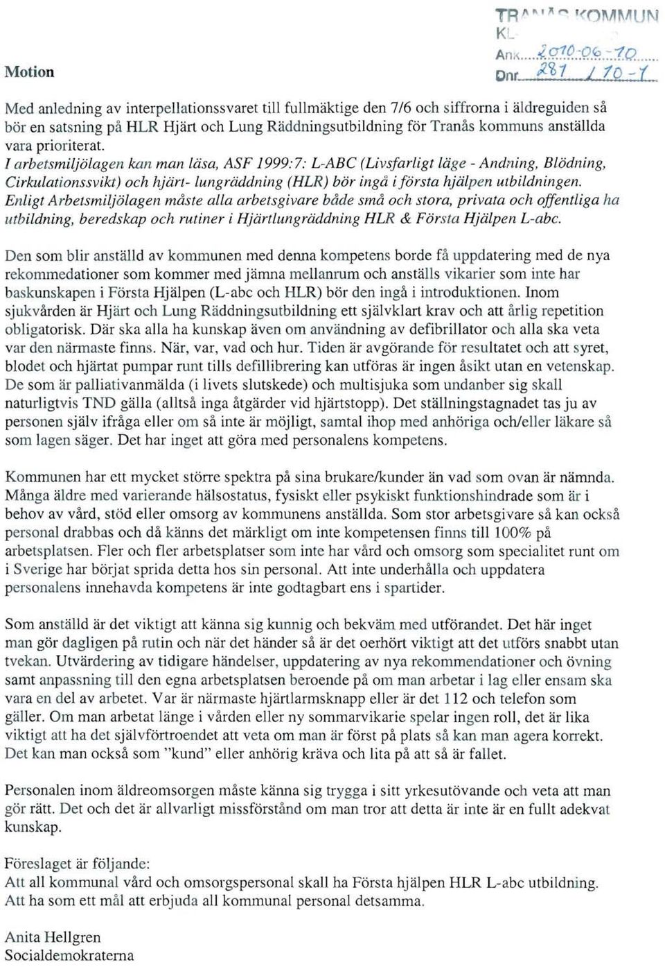 Enligt Arbetsmiljölagen måste alla arbetsgivare både små och stora, privata och offentliga ha utbildning, beredskap och rutiner i Hj ärtlungrdddning HLR & Första Hjälpen L-abc.