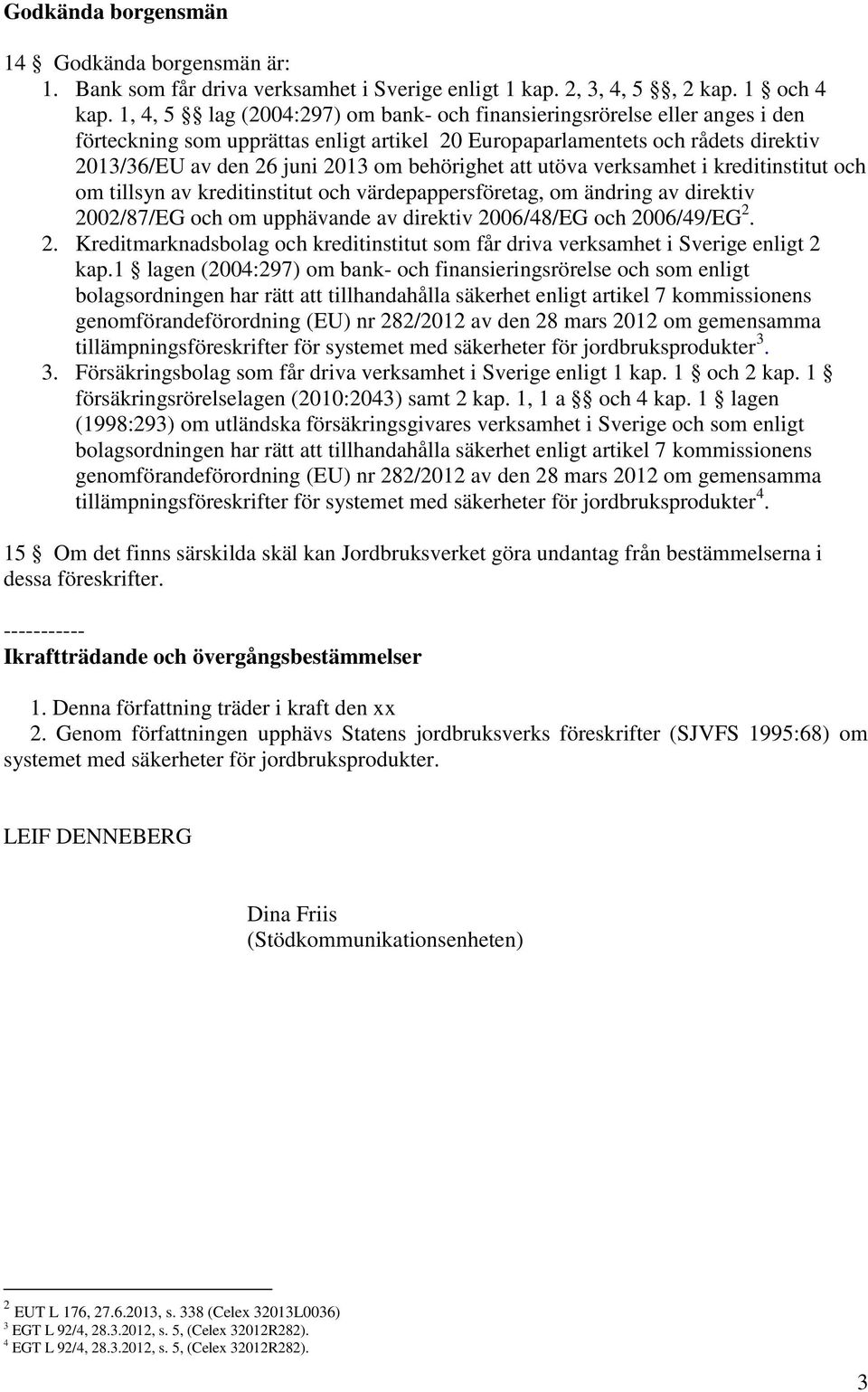 behörighet att utöva verksamhet i kreditinstitut och om tillsyn av kreditinstitut och värdepappersföretag, om ändring av direktiv 2002/87/EG och om upphävande av direktiv 2006/48/EG och 2006/49/EG 2.