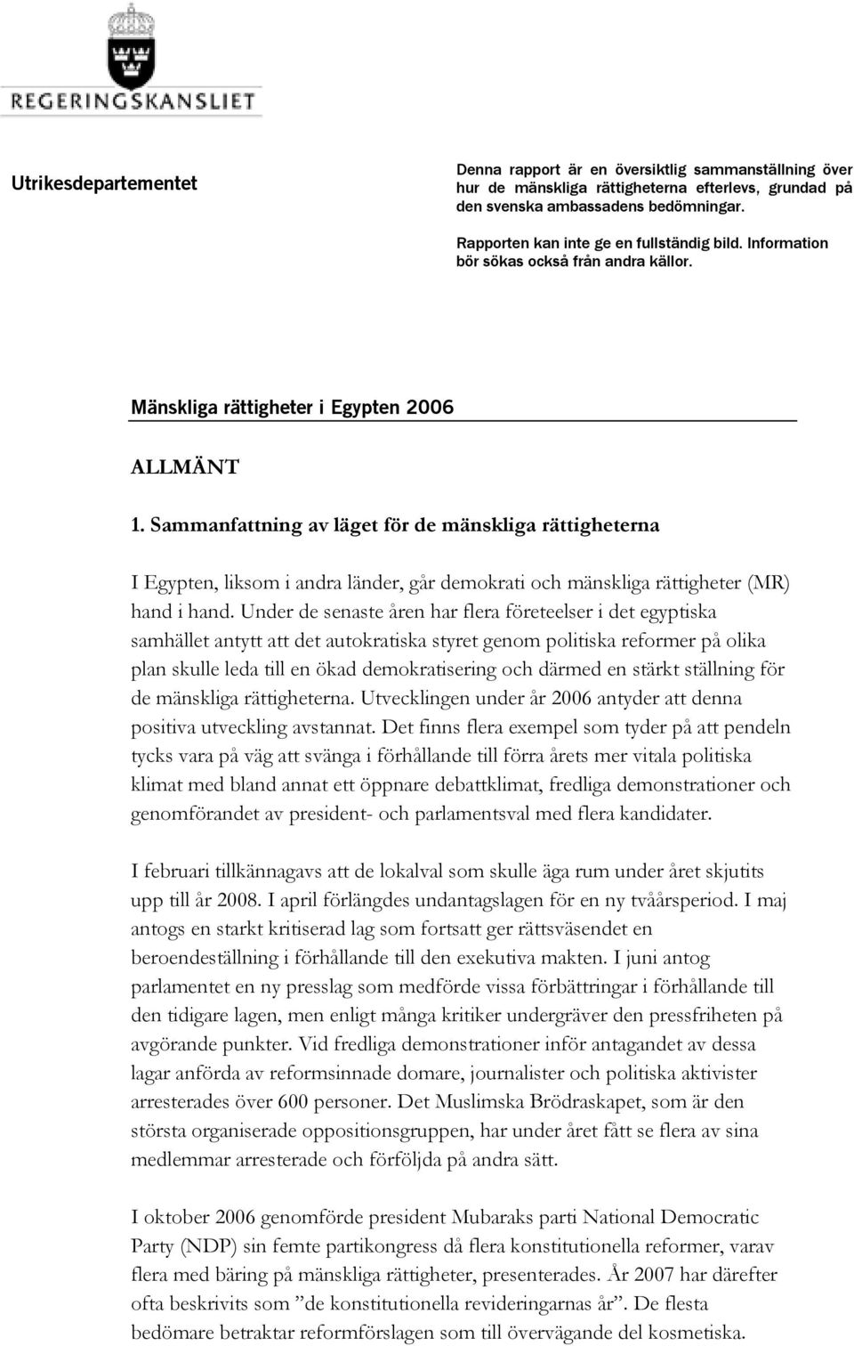 Sammanfattning av läget för de mänskliga rättigheterna I Egypten, liksom i andra länder, går demokrati och mänskliga rättigheter (MR) hand i hand.