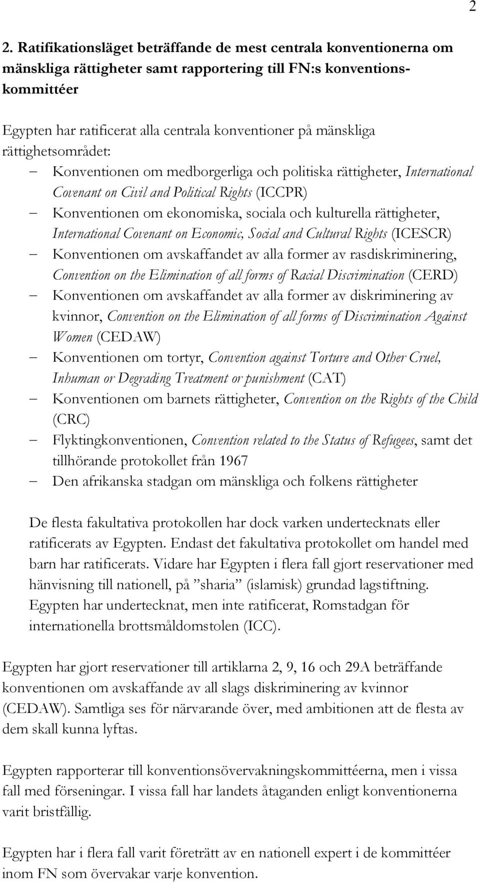 rättigheter, International Covenant on Economic, Social and Cultural Rights (ICESCR) Konventionen om avskaffandet av alla former av rasdiskriminering, Convention on the Elimination of all forms of