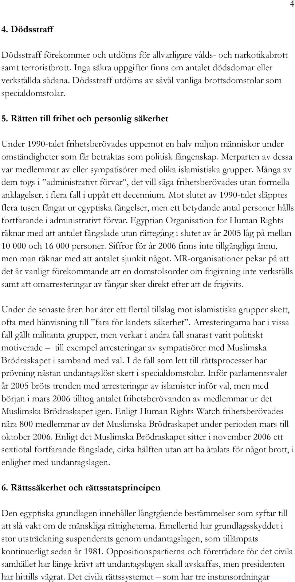 Rätten till frihet och personlig säkerhet Under 1990-talet frihetsberövades uppemot en halv miljon människor under omständigheter som får betraktas som politisk fångenskap.