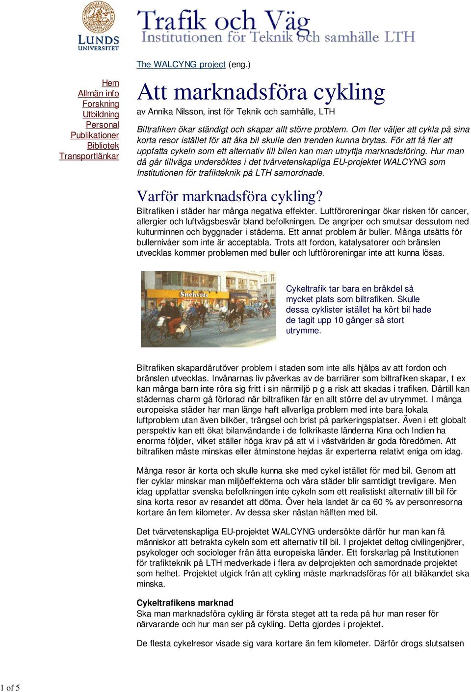 Om fler väljer att cykla på sina korta resor istället för att åka bil skulle den trenden kunna brytas.