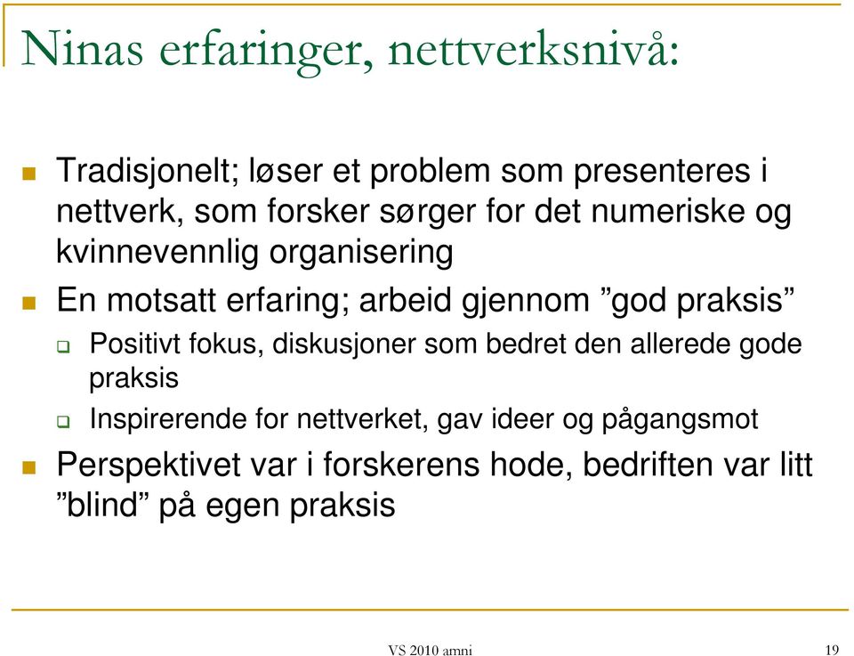 Positivt fokus, diskusjoner som bedret den allerede gode praksis Inspirerende for nettverket, gav ideer