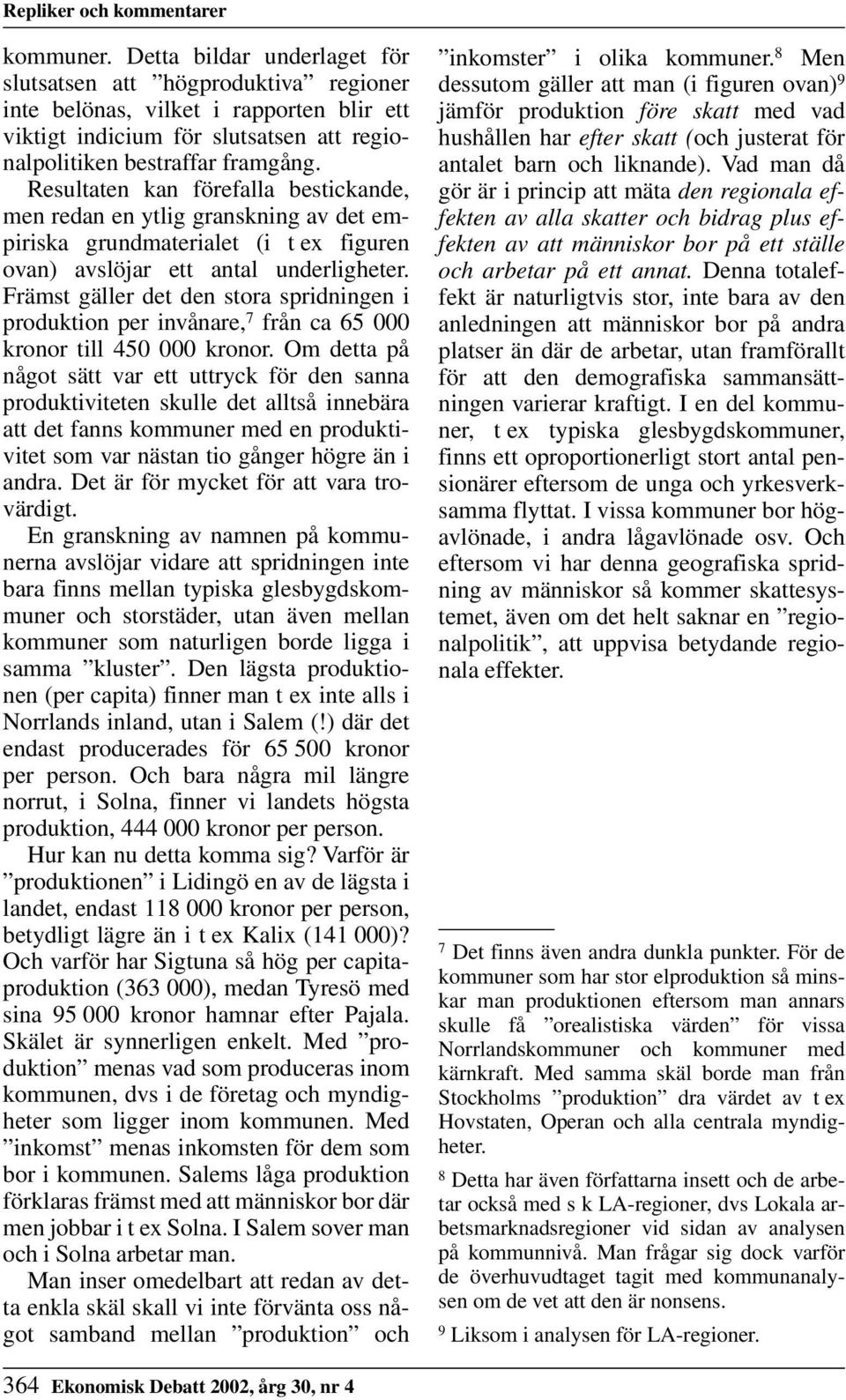 Främst gäller det den stora spridningen i produktion per invånare, 7 från ca 65 000 kronor till 450 000 kronor.