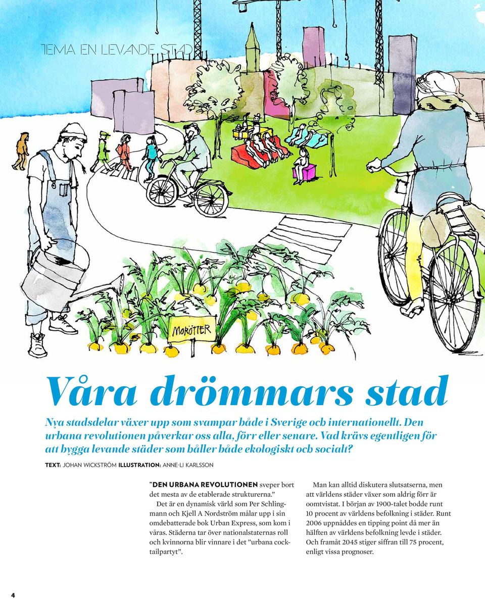 TEXT: JOHAN WICKSTRÖM ILLUSTRATION: ANNE-LI KARLSSON DEN URBANA REVOLUTIONEN sveper bort det mesta av de etablerade strukturerna.