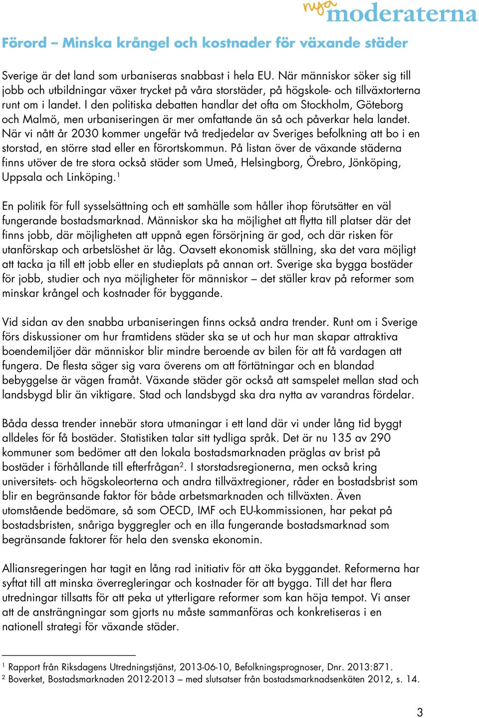 I den politiska debatten handlar det ofta om Stockholm, Göteborg och Malmö, men urbaniseringen är mer omfattande än så och påverkar hela landet.