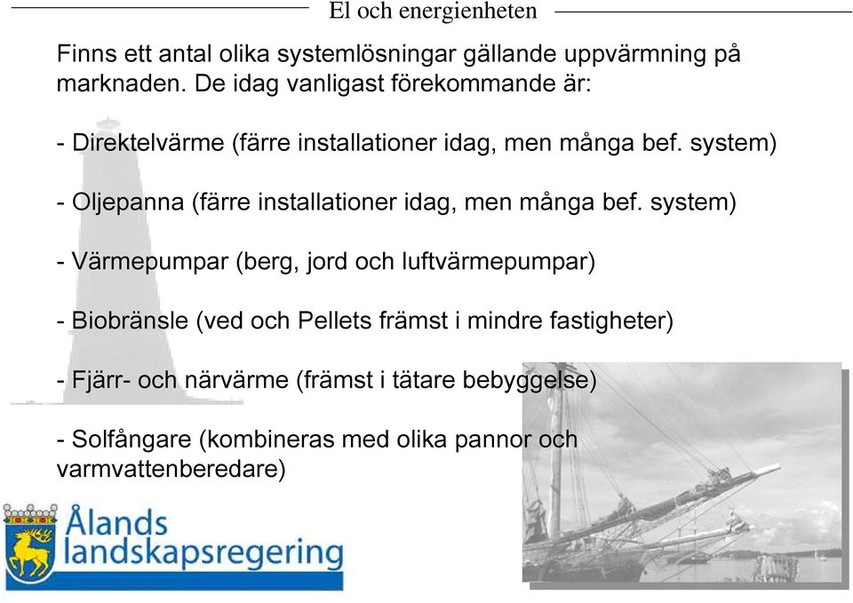 system) - Oljepanna (färre installationer idag, men många bef.