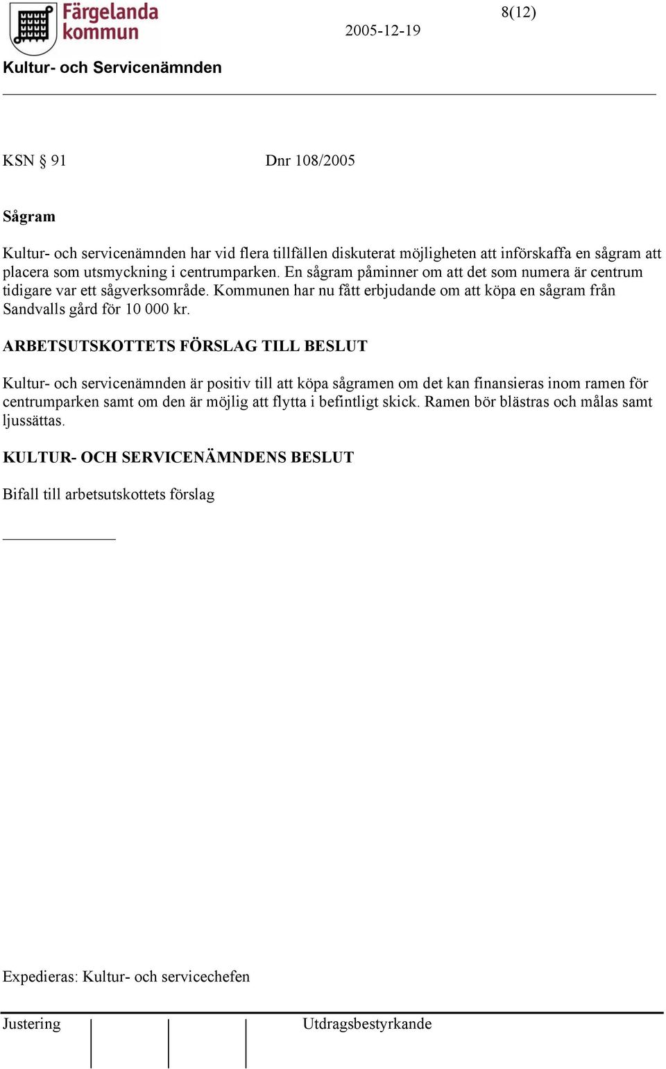 Kommunen har nu fått erbjudande om att köpa en sågram från Sandvalls gård för 10 000 kr.