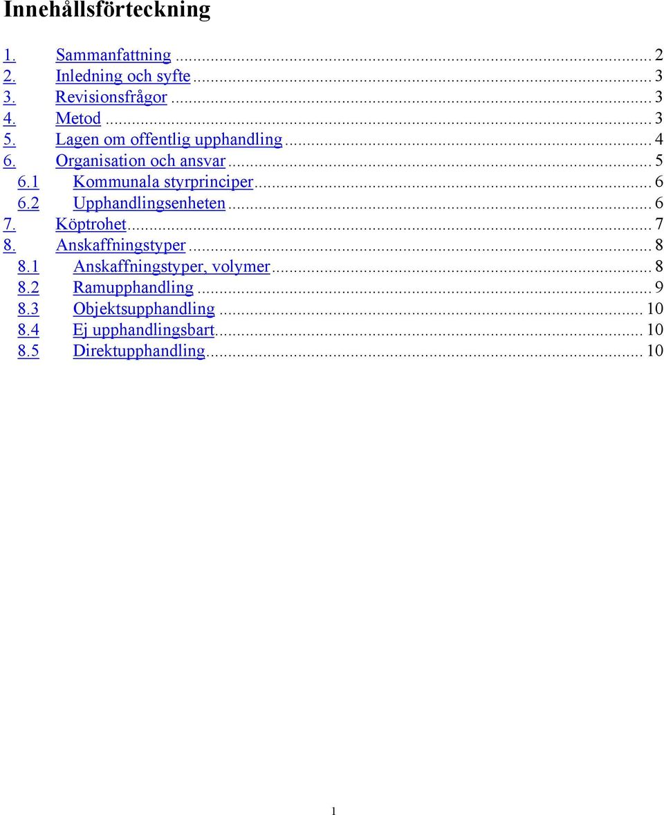 2 Upphandlingsenheten... 6 7. Köptrohet... 7 8. Anskaffningstyper... 8 8.1 Anskaffningstyper, volymer... 8 8.2 Ramupphandling.