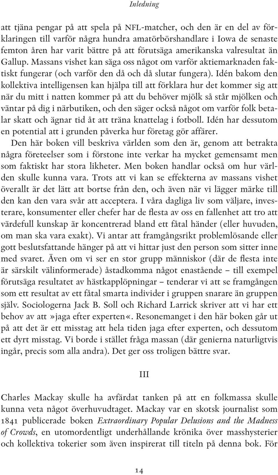 Idén bakom den kollektiva intelligensen kan hjälpa till att förklara hur det kommer sig att när du mitt i natten kommer på att du behöver mjölk så står mjölken och väntar på dig i närbutiken, och den