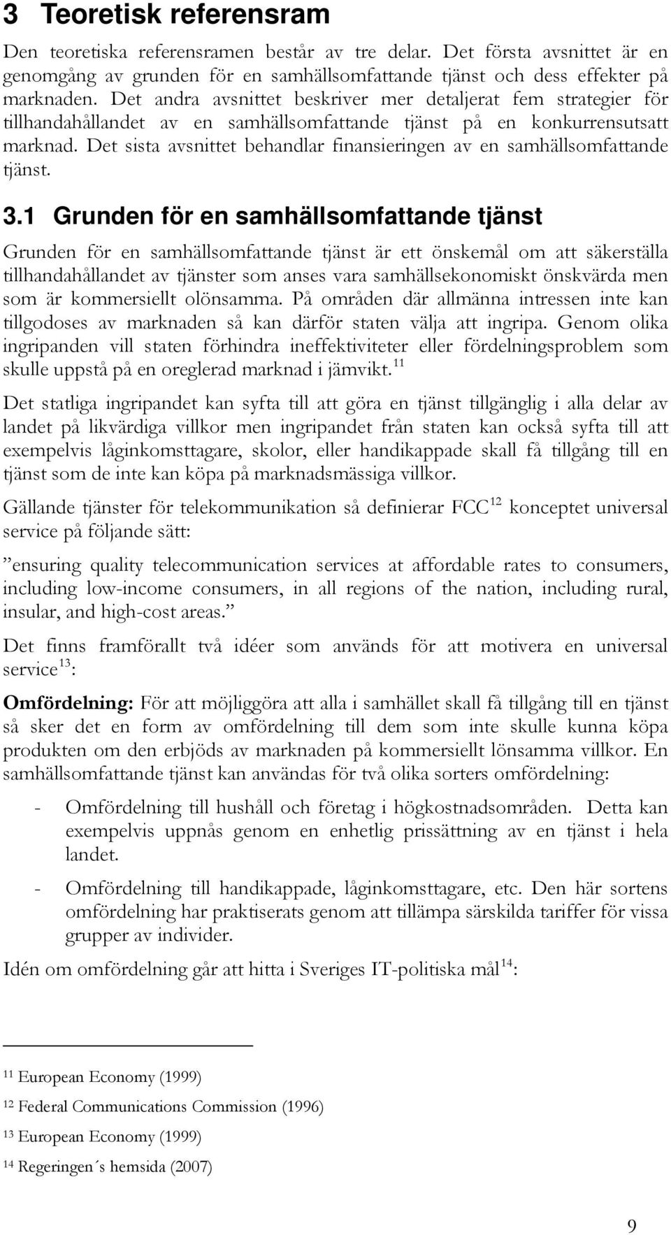 Det sista avsnittet behandlar finansieringen av en samhällsomfattande tjänst. 3.