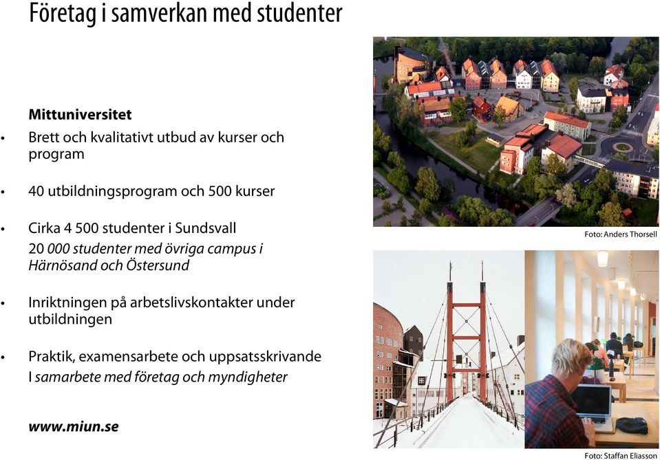 Härnösand och Östersund Foto: Anders Thorsell Inriktningen på arbetslivskontakter under utbildningen