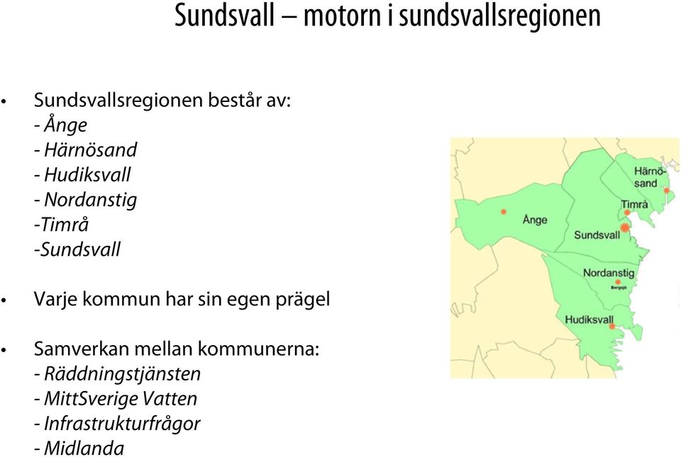Varje kommun har sin egen prägel Samverkan mellan kommunerna: -