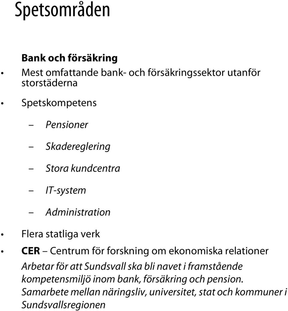 Centrum för forskning om ekonomiska relationer Arbetar för att Sundsvall ska bli navet i framstående