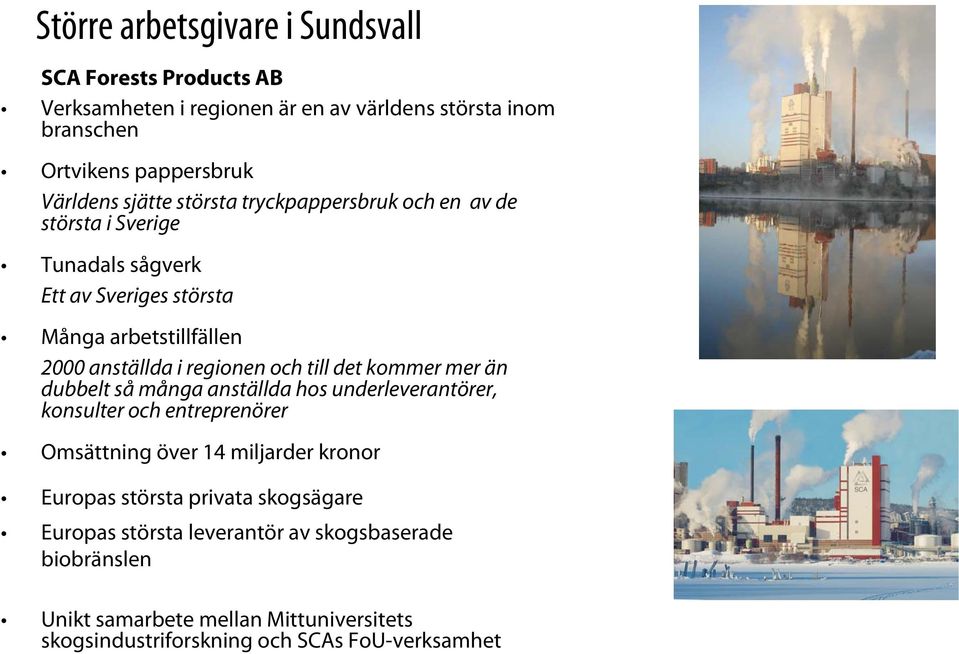 och till det kommer mer än dubbelt så många anställda hos underleverantörer, konsulter och entreprenörer Omsättning över 14 miljarder kronor Europas