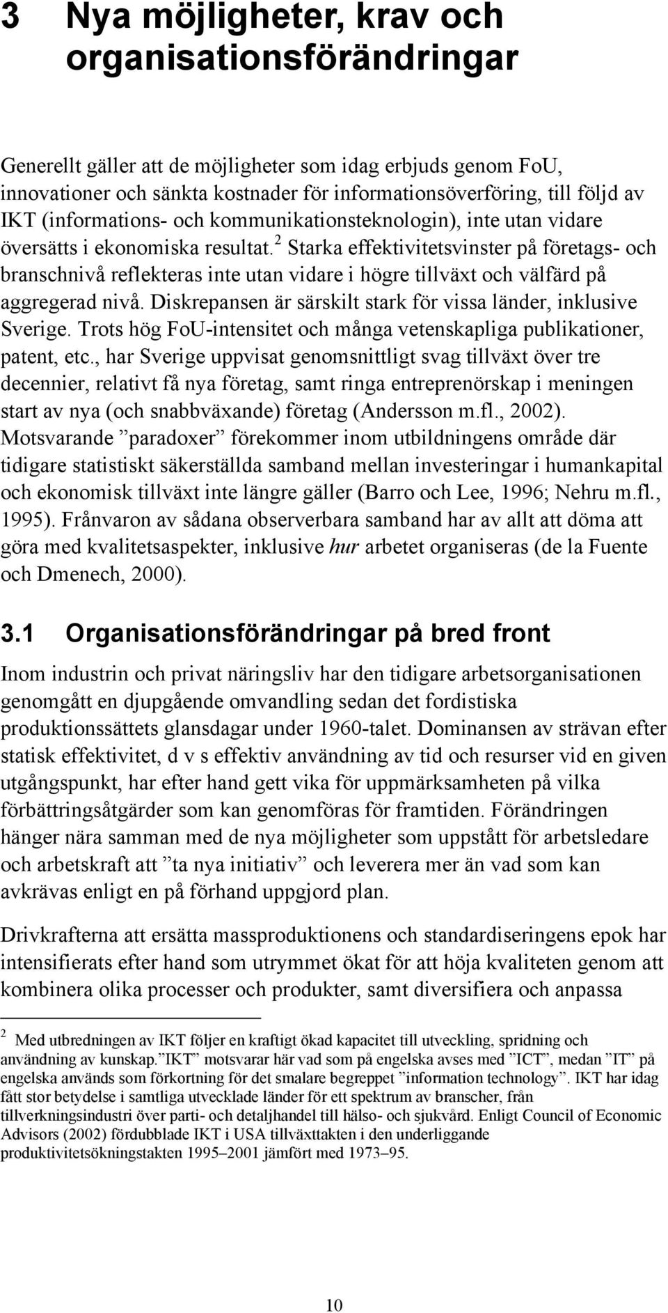 2 Starka effektivitetsvinster på företags- och branschnivå reflekteras inte utan vidare i högre tillväxt och välfärd på aggregerad nivå.