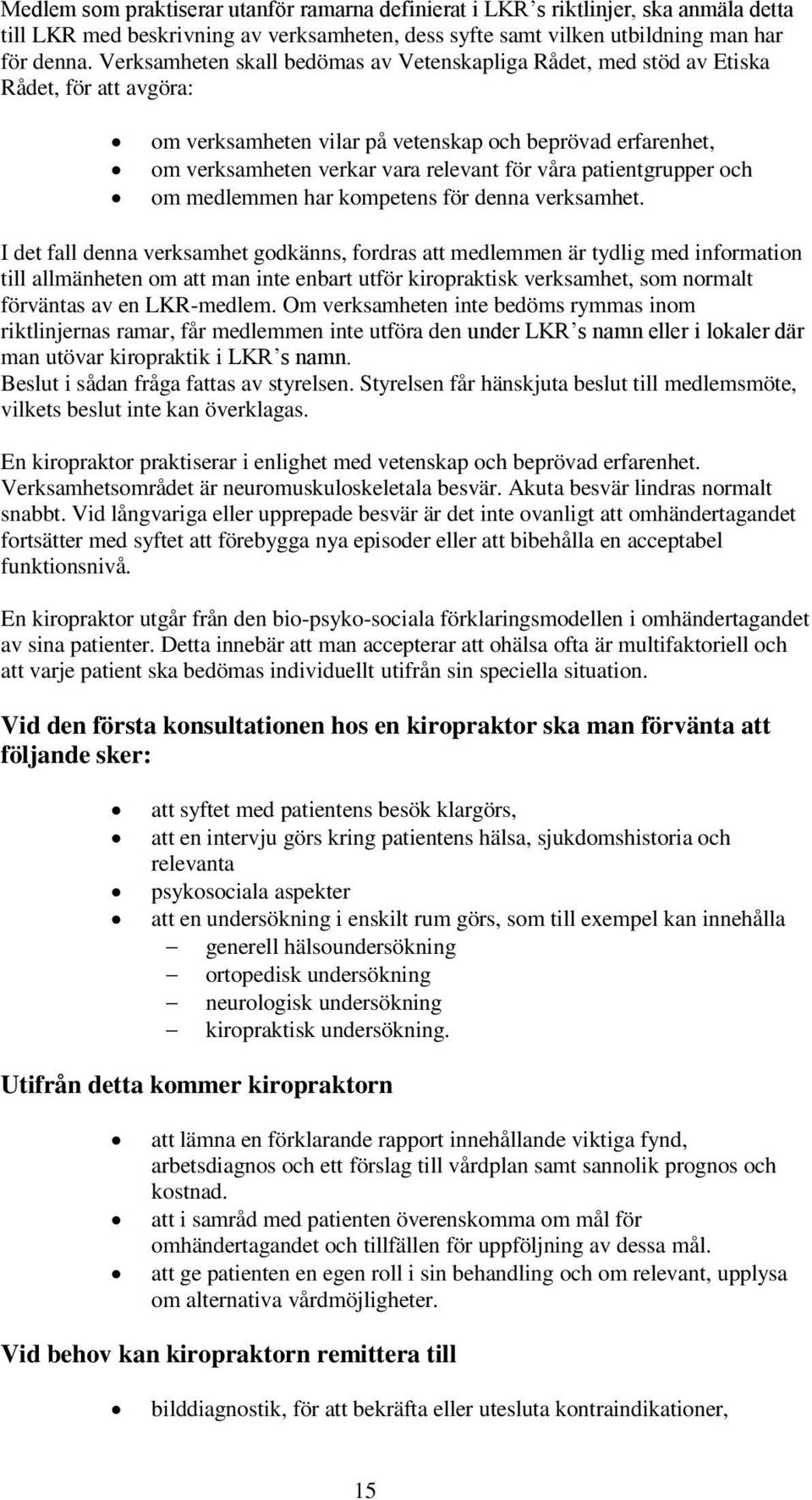 patientgrupper och om medlemmen har kompetens för denna verksamhet.