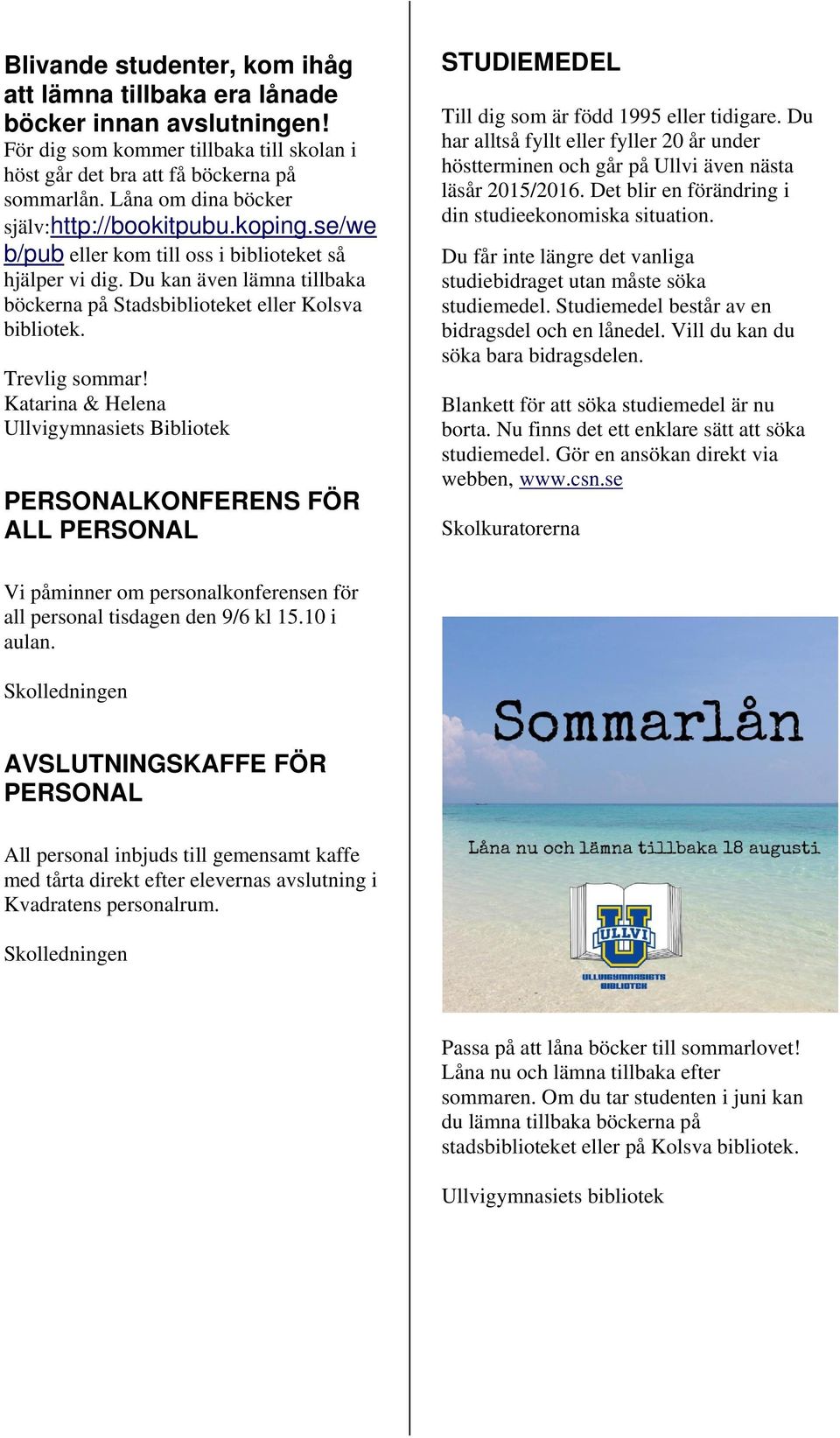 Trevlig sommar! Katarina & Helena Ullvigymnasiets Bibliotek PERSONALKONFERENS FÖR ALL PERSONAL STUDIEMEDEL Till dig som är född 1995 eller tidigare.