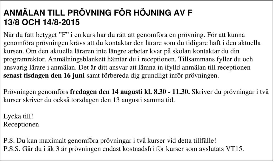 Om den aktuella läraren inte längre arbetar kvar på skolan kontaktar du din programrektor. Anmälningsblankett hämtar du i receptionen. Tillsammans fyller du och ansvarig lärare i anmälan.