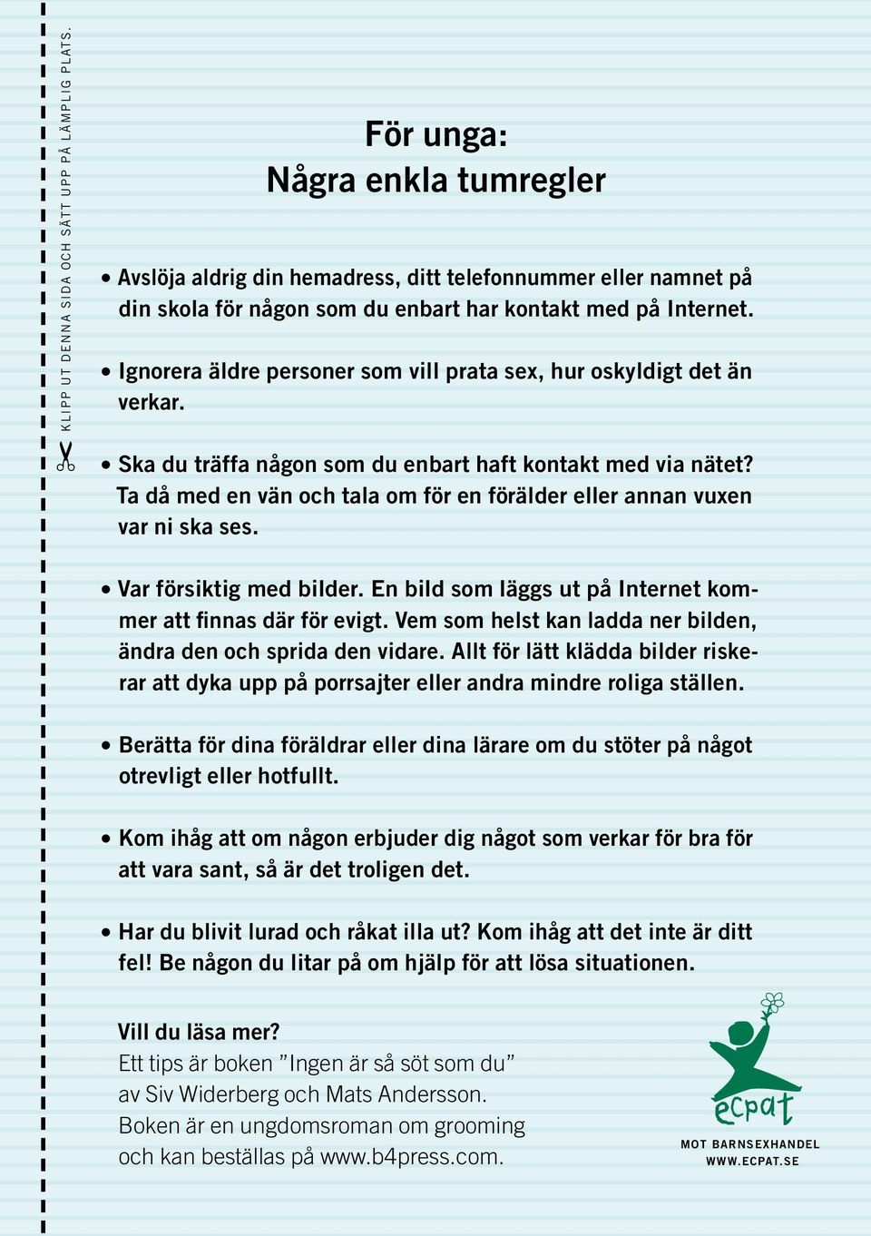 Ignorera äldre personer som vill prata sex, hur oskyldigt det än verkar. Ska du träffa någon som du enbart haft kontakt med via nätet?