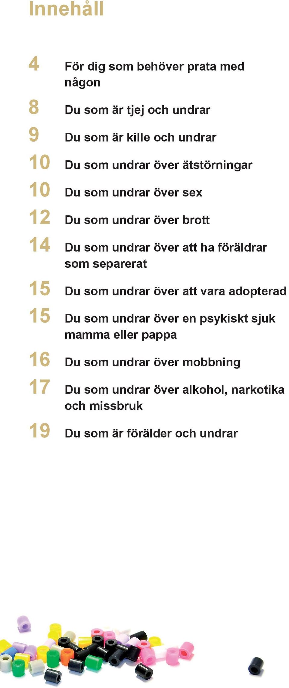 föräldrar som separerat 15 Du som undrar över att vara adopterad 15 Du som undrar över en psykiskt sjuk mamma eller