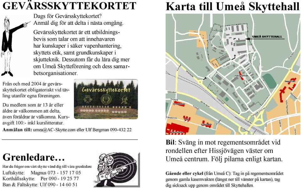 Dessutom får du lära dig mer om Umeå Skytteförening och dess samarbetsorganisationer.