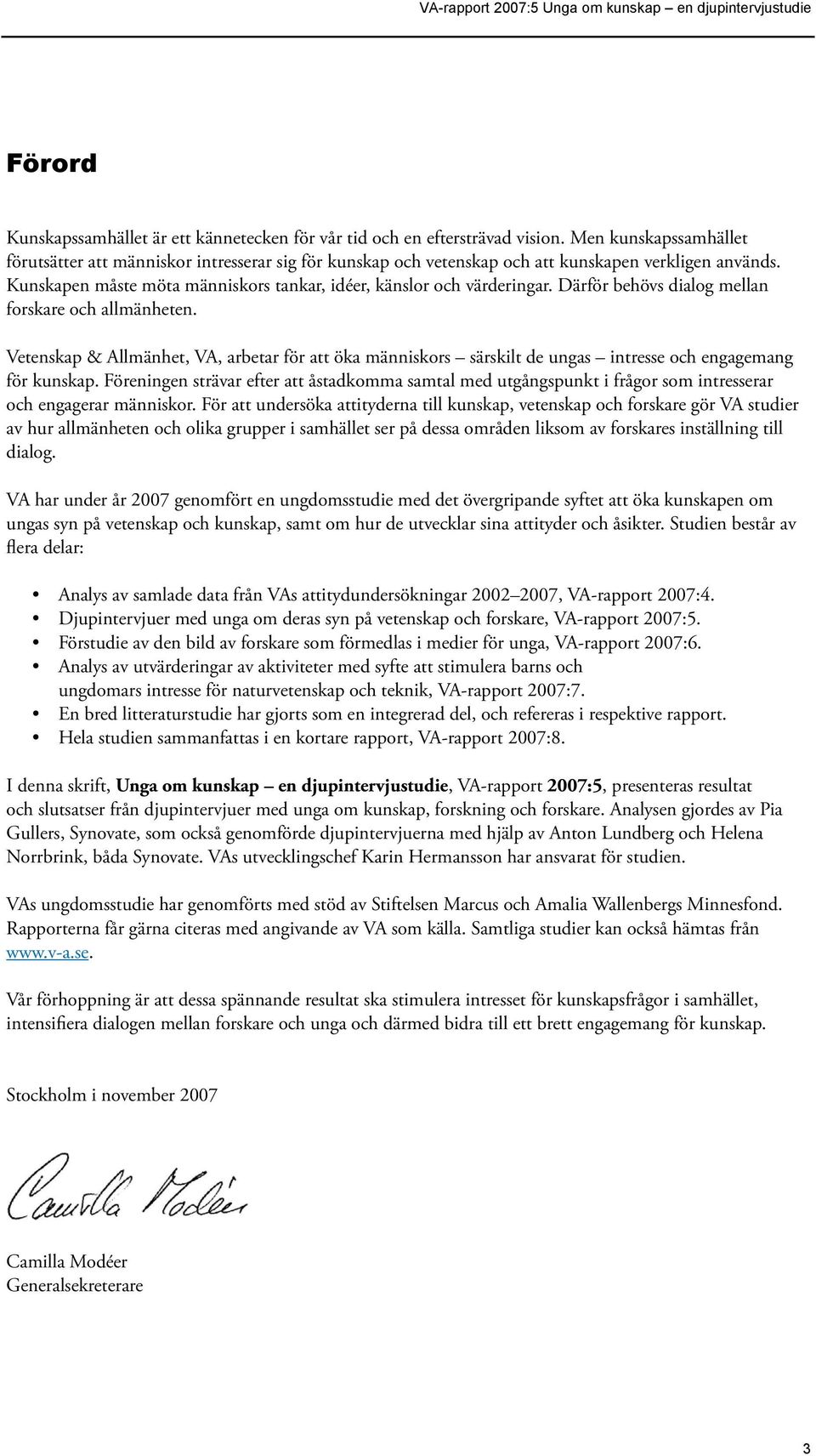 Därför behövs dialog mellan forskare och allmänheten. Vetenskap & Allmänhet, VA, arbetar för att öka människors särskilt de ungas intresse och engagemang för kunskap.