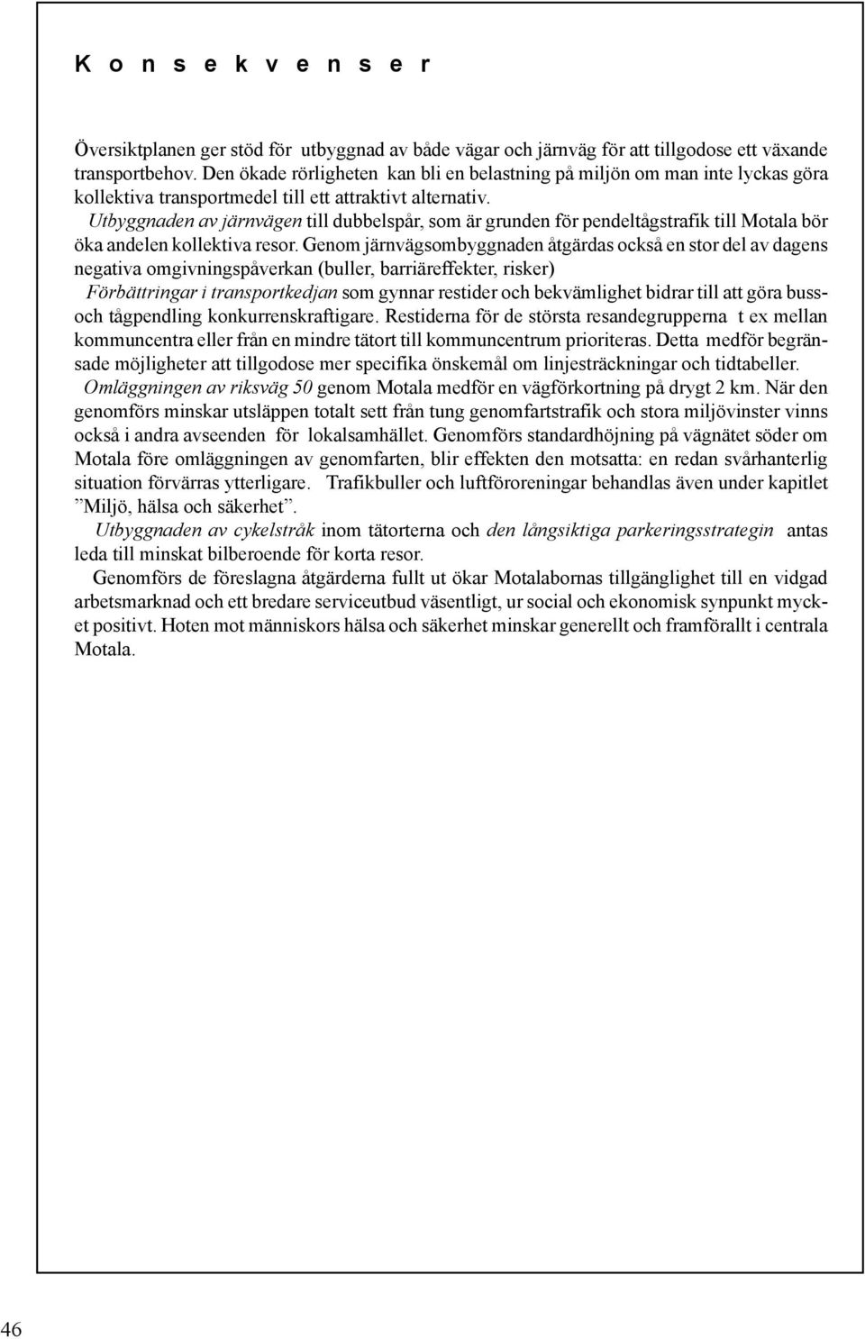 Utbyggnaden av järnvägen till dubbelspår, som är grunden för pendeltågstrafik till Motala bör öka andelen kollektiva resor.