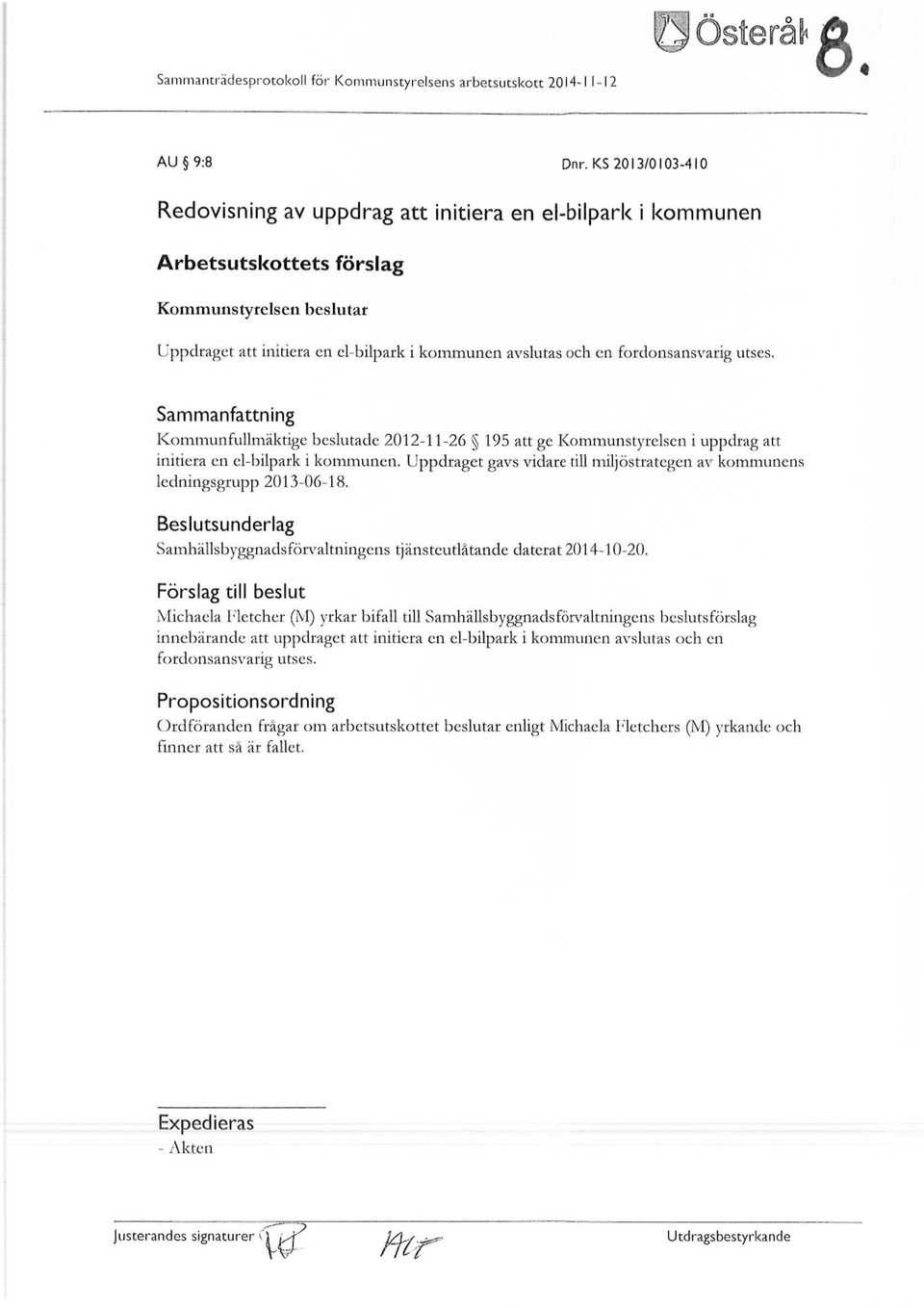 fordonsansvarig utses. Sammanfattning Kommunfullmäktige beslutade 2012-11-26 195 att ge Kommunstyrelsen i uppdrag att initiera en el-bilpark i kommunen.