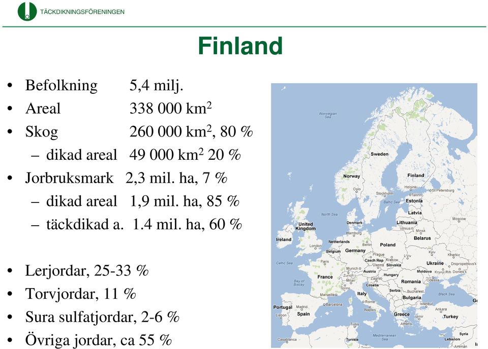 20 % Jorbruksmark 2,3 mil. ha, 7 % dikad areal 1,9 mil.