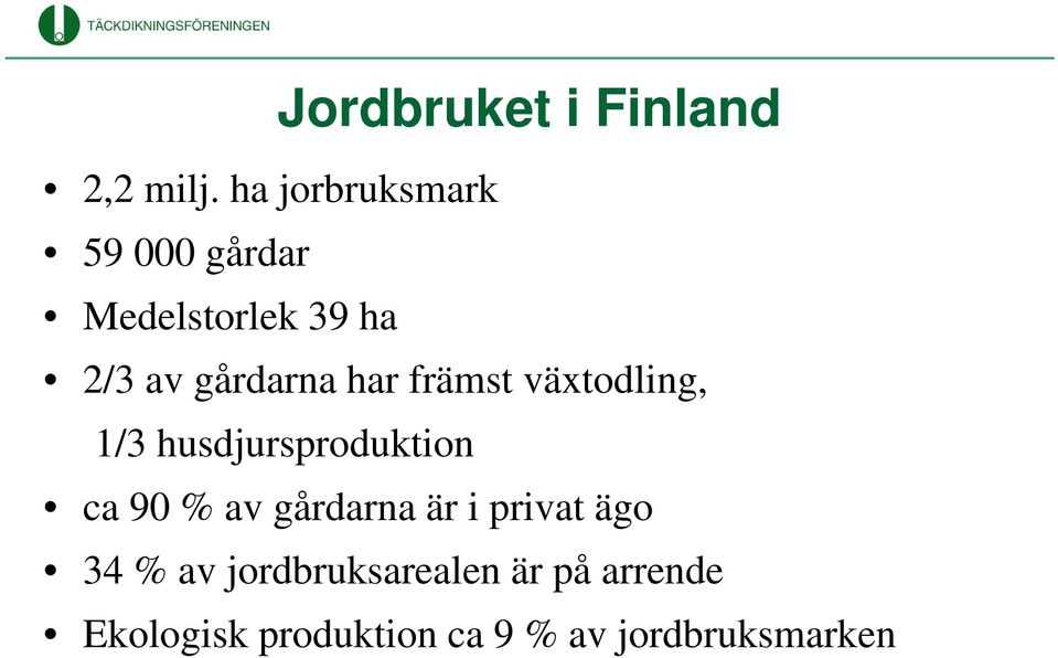 har främst växtodling, 1/3 husdjursproduktion ca 90 % av gårdarna