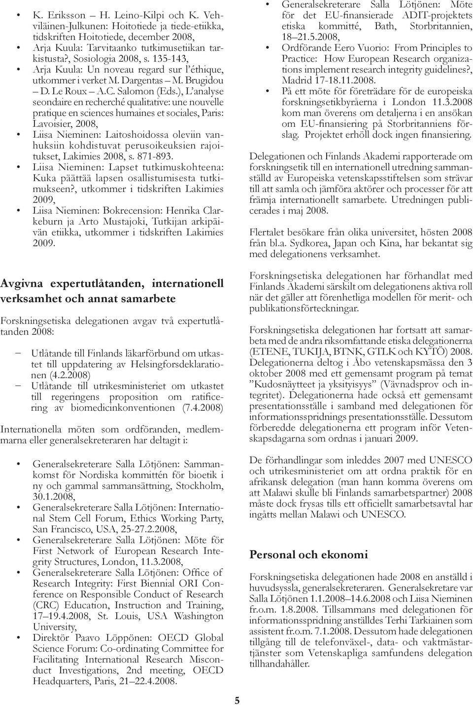 ), L analyse seondaire en recherché qualitative: une nouvelle pratique en sciences humaines et sociales, Paris: Lavoisier, 2008, Liisa Nieminen: Laitoshoidossa oleviin vanhuksiin kohdistuvat