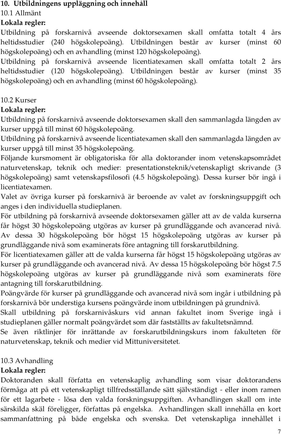 Utbildning på forskarnivå avseende licentiatexamen skall omfatta totalt 2 års heltidsstudier (120 högskolepoäng).