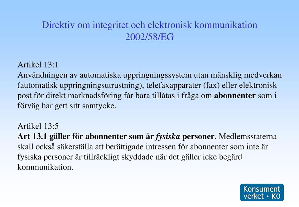 om abonnenter som i förväg har gett sitt samtycke. Artikel 13:5 Art 13.1 gäller för abonnenter som är fysiska personer.