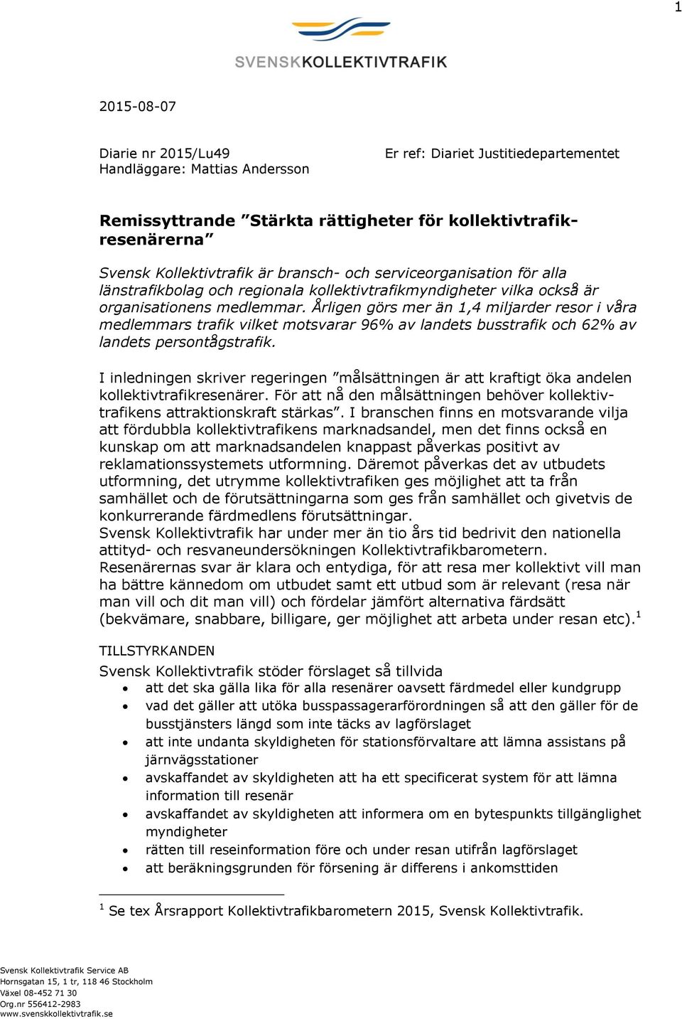 Årligen görs mer än 1,4 miljarder resor i våra medlemmars trafik vilket motsvarar 96% av landets busstrafik och 62% av landets persontågstrafik.